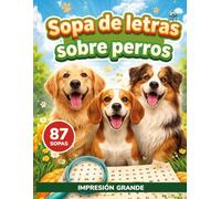 Perros y Sopas de Letras: Un regalo perfecto para amantes de los perros que buscan relajarse, divertirse y mantener la mente activa. 87 Sopas de letras. Incluye soluciones y datos interesantes