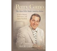 PERRY COMO: The Man Who Made America Relax: A Life of Music, Television, and Quiet Stardom.