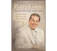 PERRY COMO: The Man Who Made America Relax: A Life of Music, Television, and Quiet Stardom.