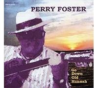 Perry Foster - Go Down Old Hannah