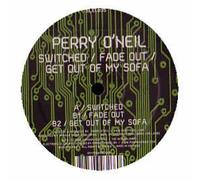Perry O'Neil - Switched/Fade Out Get Out [Vinilo]