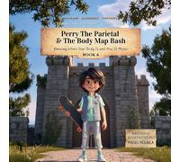 Perry the Parietal & The Body Map Bash: Knowing Where Your Body Is and How It Moves: 6 (Think Like a Brain!: The Brainy Bunch)