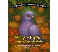 Perry the Pigeon Helps at the Jungle Market: A Jungle Tale About Helping Friends and Trying New Things. (Perry the Pigeon's Sky Adventure Series)