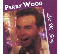 Perry Wood - Let Me Sing