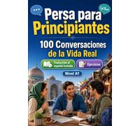 Persa para Principiantes A1: 100 Diálogos Bilingües de la Vida Real: Aprende frases útiles con traducción al español, vocabulario y ejercicios para principiantes y adultos