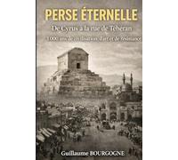 Perse éternelle: De Cyrus à la rue de Téhéran - 3 000 ans de civilisation, d'art et de résistance