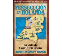 Persecucion en Holanda: La Vida de Corrie Ten Boom (Heroes Cristianos De Ayer Y Hoy)