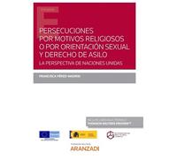 Persecuciones por motivos religiosos o por orientación sexual y derecho de asilo: La perspectiva de Naciones Unidas (Monografía)