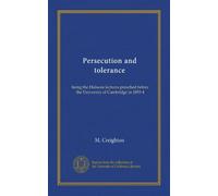 Persecution and tolerance: being the Hulsean lectures preached before the University of Cambridge in 1893-4