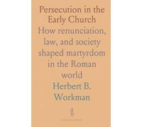 Persecution in the Early Church: How renunciation, law, and society shaped martyrdom in the Roman world