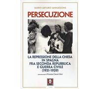 Persecuzione. La repressione della Chiesa in Spagna fra seconda repubblica e guerra civile (1931-1939) (I leoni)