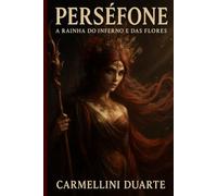Perséfone: A Rainha do Inferno e das Flores (Mitologias do Mundo: As Histórias que Moldaram a Humanidade)