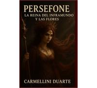 Persefone: La Reina del Inframundo y de las Flores (Mitologias do Mundo: As Histórias que Moldaram a Humanidade)