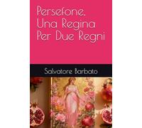 Persefone, Una Regina Per Due Regni (Mito e Leggenda)