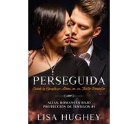 Perseguida: Cuando los Opuestos se Atraen en un Thriller Romántico (ALIAS: Romances bajo Protección de Testigos)