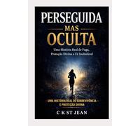 Perseguida, Mas Oculta: Uma Jornada de Fé, Medo e Sobrevivência Sob a Proteção Divina