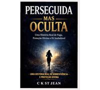 Perseguida, Mas Oculta: Uma Jornada de Fé, Medo e Sobrevivência Sob a Proteção Divina