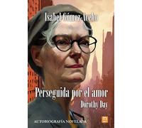 Perseguida por el amor. Dorothy Day. Autobiografía novelada.: 25 (Litteraria)
