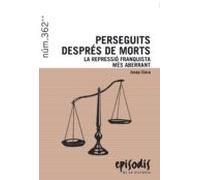 Perseguits Despres De Morts: La Repressio Franquista Mes Aberrant