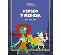Perseo y Medusa: Las mejores historias de la mitología griega y romana, convertidas en preciosos cuentos para niños. (MITOLOGIA PARA NIÑOS)