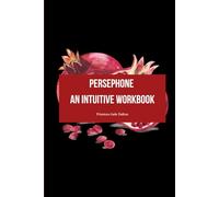 Persephone: An Intuitive Workbook: A mythical shadow-work journal inspired by Greek Goddess Persephone’s descent, awakening, and rise.