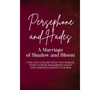 Persephone and Hades: A Marriage of Shadow and Bloom: Their love lived between two worlds, where flowers remembered death and darkness learned to bloom (Love Stories of the Goddesses)