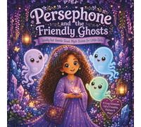 Persephone and the Friendly Ghosts: Spooky but Gentle Greek Myth Stories for Little Girls: 5 (Magical Gr oddess Tales for Little Girls)