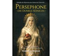 Persephone die Dunkle Königin: Enthülle die Mysterien der Göttin der Unterwelt, mit Riten und Ritualen, um deine innere Macht zu entfesseln (Göttinnen und Götter der Hexen)