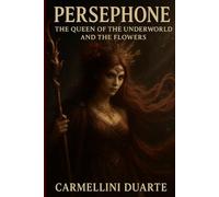 Persephone: Queen of the Underworld and the Flowers (Mitologias do Mundo: As Histórias que Moldaram a Humanidade)