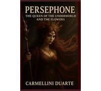 Persephone: Queen of the Underworld and the Flowers (Mitologias do Mundo: As Histórias que Moldaram a Humanidade)