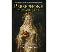Persephone the Dark Queen: Unveil the Mysteries of the Underworld Goddess, with Rituals and Rites to Unleash Your Inner Power (Gods and Goddesses)