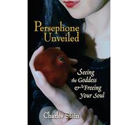 Persephone Unveiled: Seeing the Goddess and Freeing Your Soul