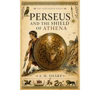 Perseus and the Shield of Athena: A Greek Myth Retold for Children Who Want to Be Trusted by Stories (The Alexander Series)