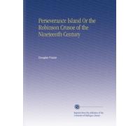 Perseverance Island Or the Robinson Crusoe of the Nineteenth Century