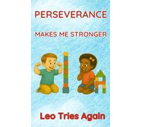 PERSEVERANCE MAKES ME STRONGER: Leo Tries Again: 4 (The Emmi & Friends Series. A Gentle Storybook Series About Emotions & Social Skills.)