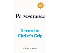Perseverance: Secure in Christ's Grip (Build Your Faith Minis)