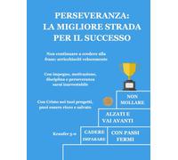 Perseveranza, la strada migliore per il successo: Un libro per giovani e adulti alla ricerca dei propri obiettivi, in cui fornirò i punti, i concetti ... raggiungerli (Libri sulla mentalità ricca)