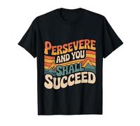 Persevere and You Shall Succeed Motivación Vida - Camiseta