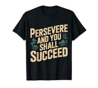 Persevere and You Shall Succeed Motivación Vida - Camiseta