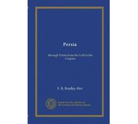 Persia: through Persia from the Gulf to the Caspian