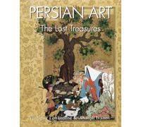 Persian Art: Splendors of Iran’s artistic and cultural heritage