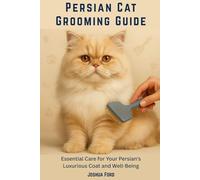 PERSIAN CAT GROOMING GUIDE: Essential Care for Your Persian's Luxurious Coat and Well-Being