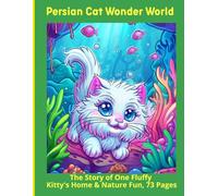 Persian Cat Wonder World: The Story of One Fluffy Kitty's Home & Nature Fun, 73 Pages