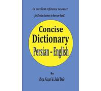Persian - English Concise Dictionary: A unique database with the most accurate picture of the Persian language today