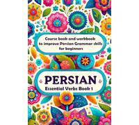 Persian Essential Verbs Book 1: Course book and workbook to improve Persian Grammar skills for beginners (Learn Persian Online with Persian Garden books-Kindle)