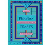 Persian Feasts: Recipes & Stories from a family table (FOOD-COOK)