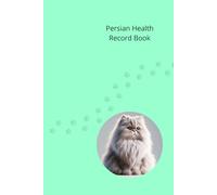 Persian Health Record Book: Cat Medical Journal for Boy Cats - 101 Pages for Veterinary Visits, Vaccinations and Medication Tracking