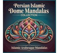 Persian Islamic Dome Mandalas Collection Islamic Arabesque Mandalas: Where Every Curve Breathes Elegance A Calming Mandala Coloring Book Inspired by Arabesque Geometry & Floral Tracery