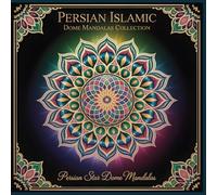 Persian Islamic Dome Mandalas Collection Persian Star Dome Mandalas: Sacred Patterns of Persia A Relaxing Mandala Coloring Book of Domes, Stars, and Arabesque Geometry