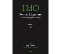 Persian Literature, a Bio-bibliographical Survey: Index (6) (Handbook of Oriental Studies: Section 1; The Near and Middle East)